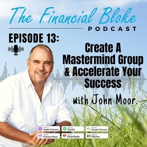 #13: Create A Mastermind Group & Accelerate Your Success with John Moor founder of GrowMoor Biological