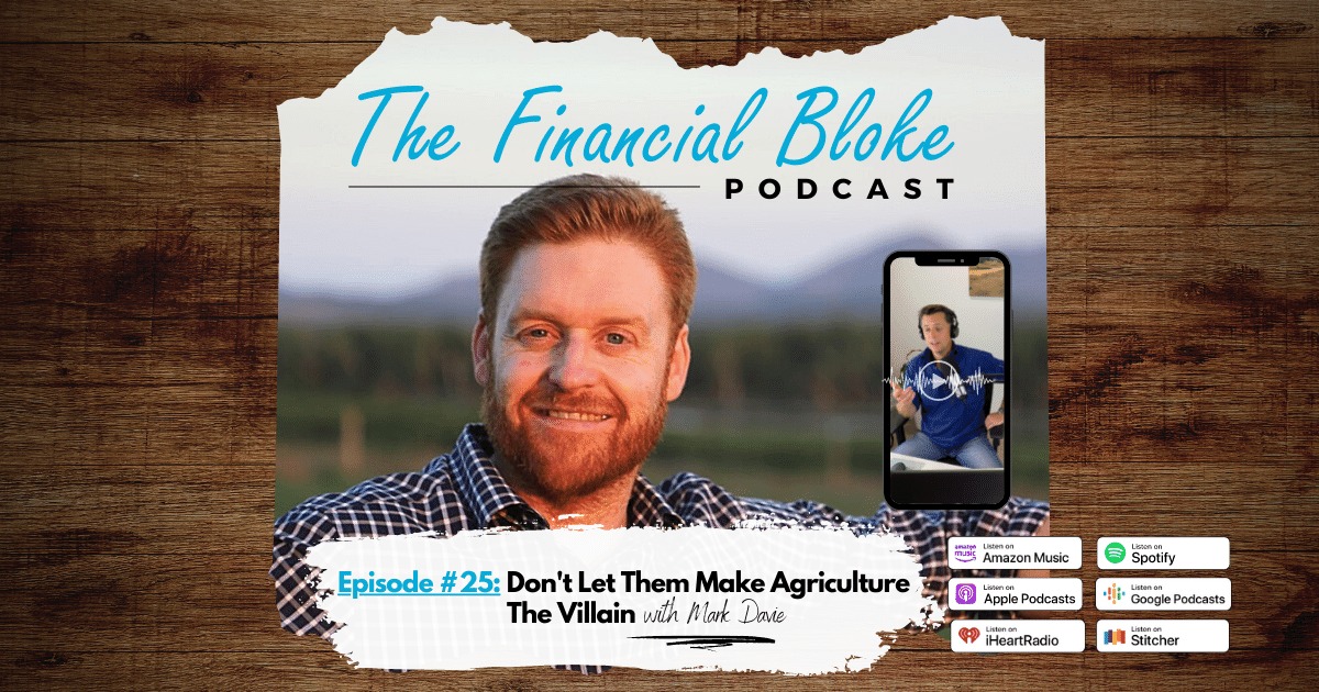 #25: Don’t Let Them Make Agriculture The Villain with Mark Davie ...