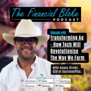 40: Transforming Ag - How Tech Will Revolutionise The Way We Farm