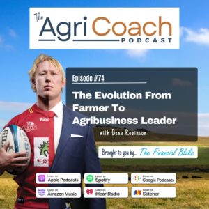 The Evolution From Farmer To Agribusiness Leader with Beau Robinson - Former Wallaby & Super Rugby Champion