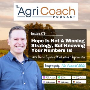 Hope Is Not A Winning Strategy But Knowing Your Numbers Is! with David Egerton-Warburton - Agrimaster