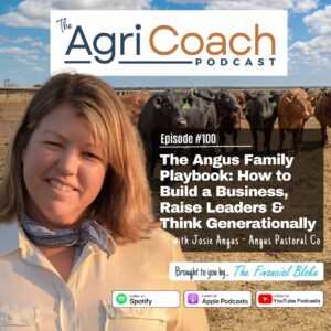 #100: The Angus Family Playbook: How to Build a Business, Raise Leaders & Think Generationally with Josie Angus - Angus Pastoral Co