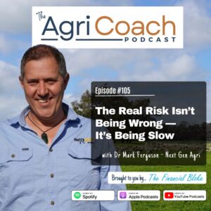#105: The Real Risk Isn’t Being Wrong — It’s Being Slow with Mark Ferguson - CEO, NeXtgen Agri